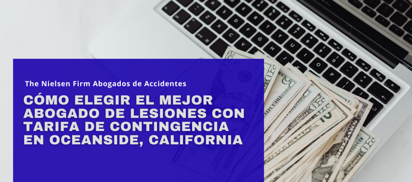 Cómo elegir el mejor abogado de lesiones con tarifa de contingencia en Oceanside, California