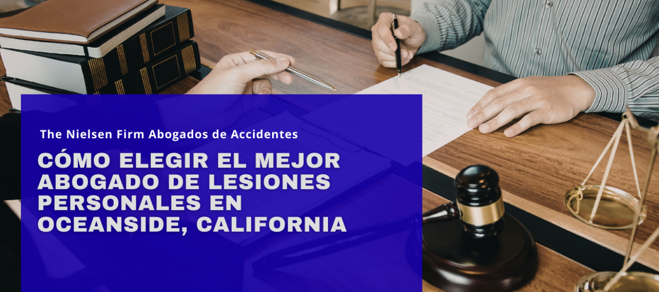 Cómo elegir el mejor abogado de lesiones personales en Oceanside, California