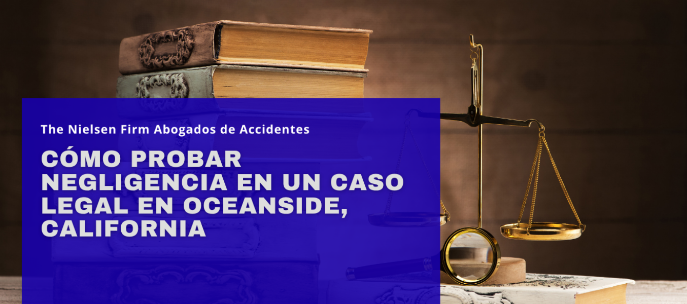 Cómo Probar Negligencia en un Caso Legal en Oceanside, California
