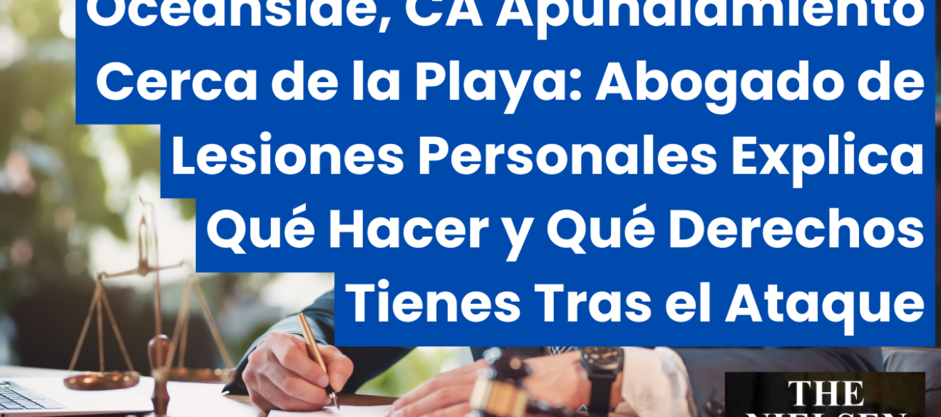 Oceanside, CA Apuñalamiento Cerca de la Playa: Abogado de Lesiones Personales Explica Qué Hacer y Qué Derechos Tienes Tras el Ataque