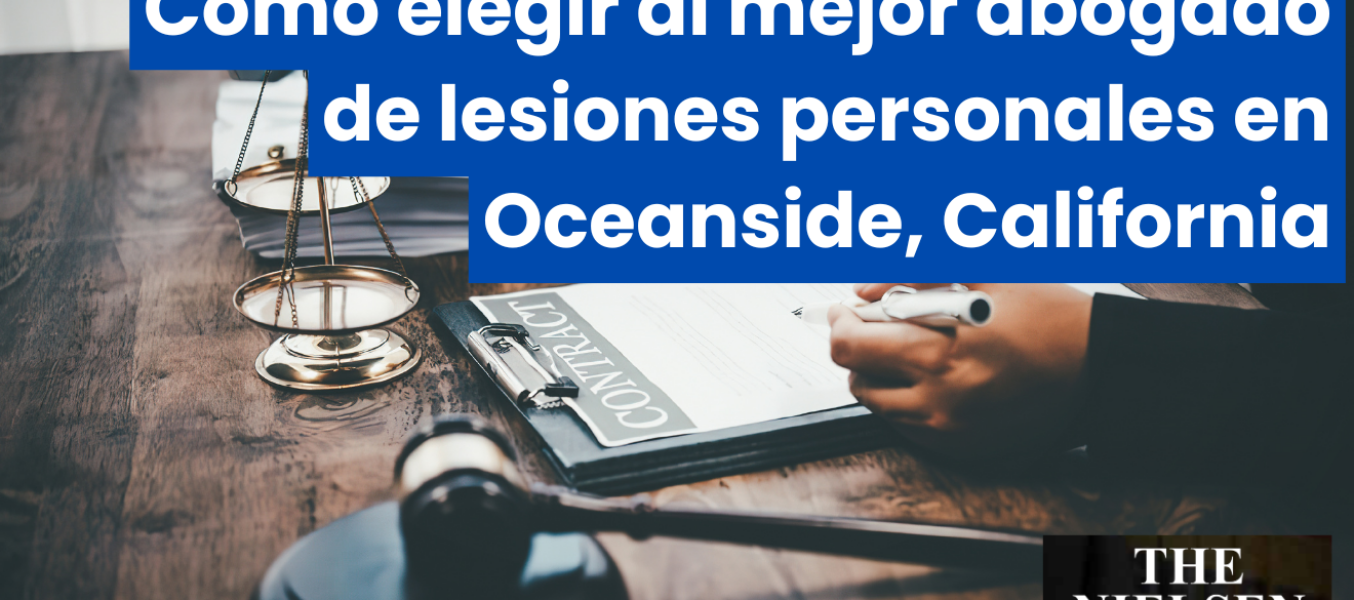 Cómo elegir al mejor abogado de lesiones personales en Oceanside, California