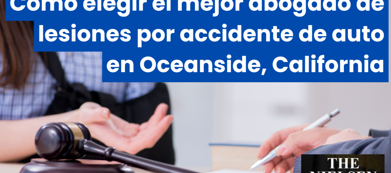 Cómo elegir el mejor abogado de lesiones por accidente de auto en Oceanside, California