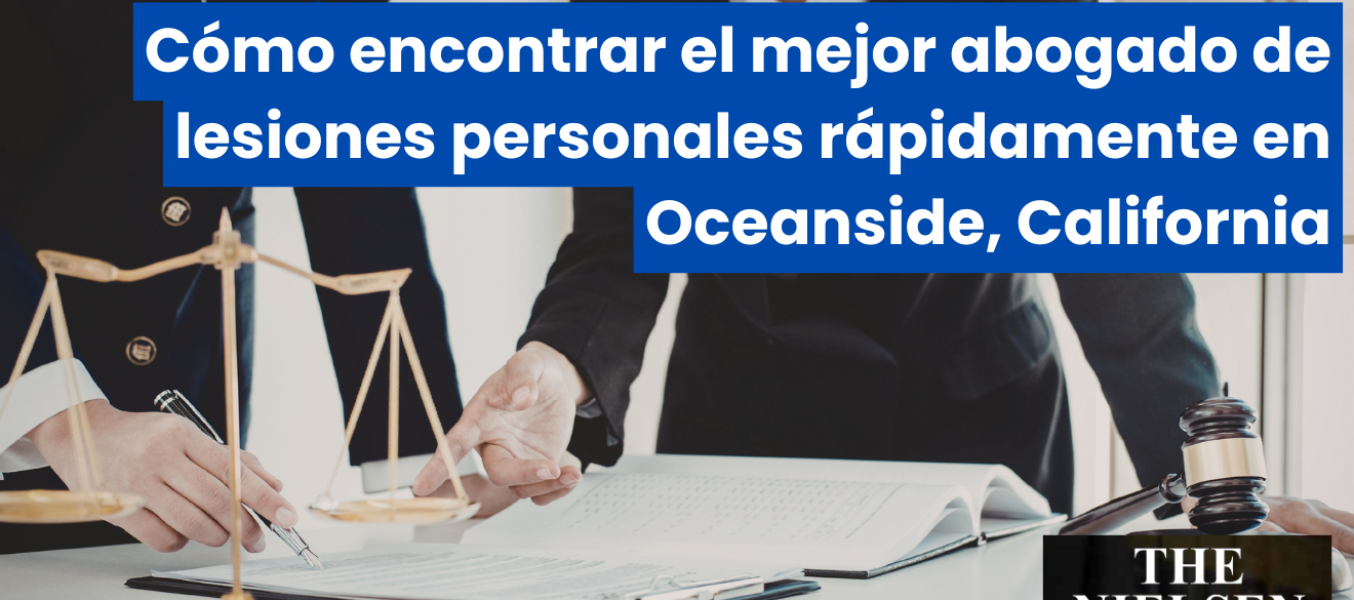 Cómo encontrar el mejor abogado de lesiones personales rápidamente en Oceanside, California