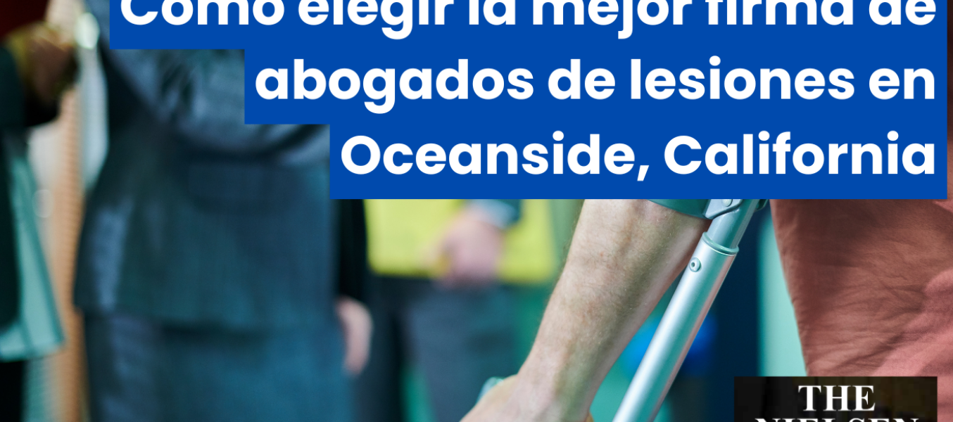 Cómo elegir la mejor firma de abogados de lesiones en Oceanside, California