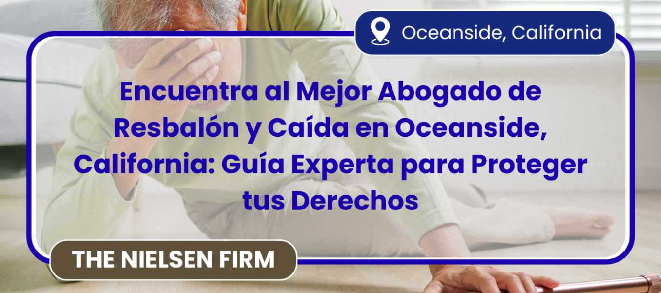 Encuentra al Mejor Abogado de Resbalón y Caída en Oceanside, California: Guía Experta para Proteger tus Derechos