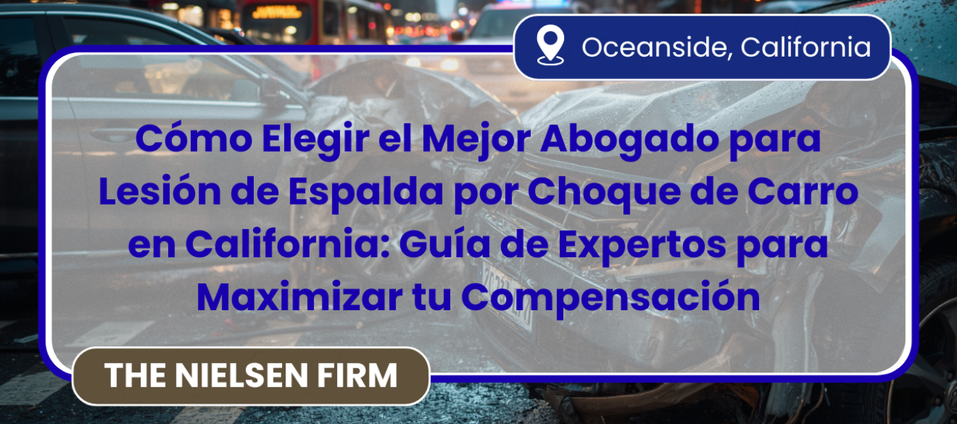 Cómo Elegir el Mejor Abogado para Lesión de Espalda por Choque de Carro en California: Guía de Expertos para Maximizar tu Compensación