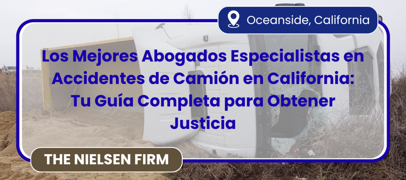 Los Mejores Abogados Especialistas en Accidentes de Camión en California: Tu Guía Completa para Obtener Justicia
